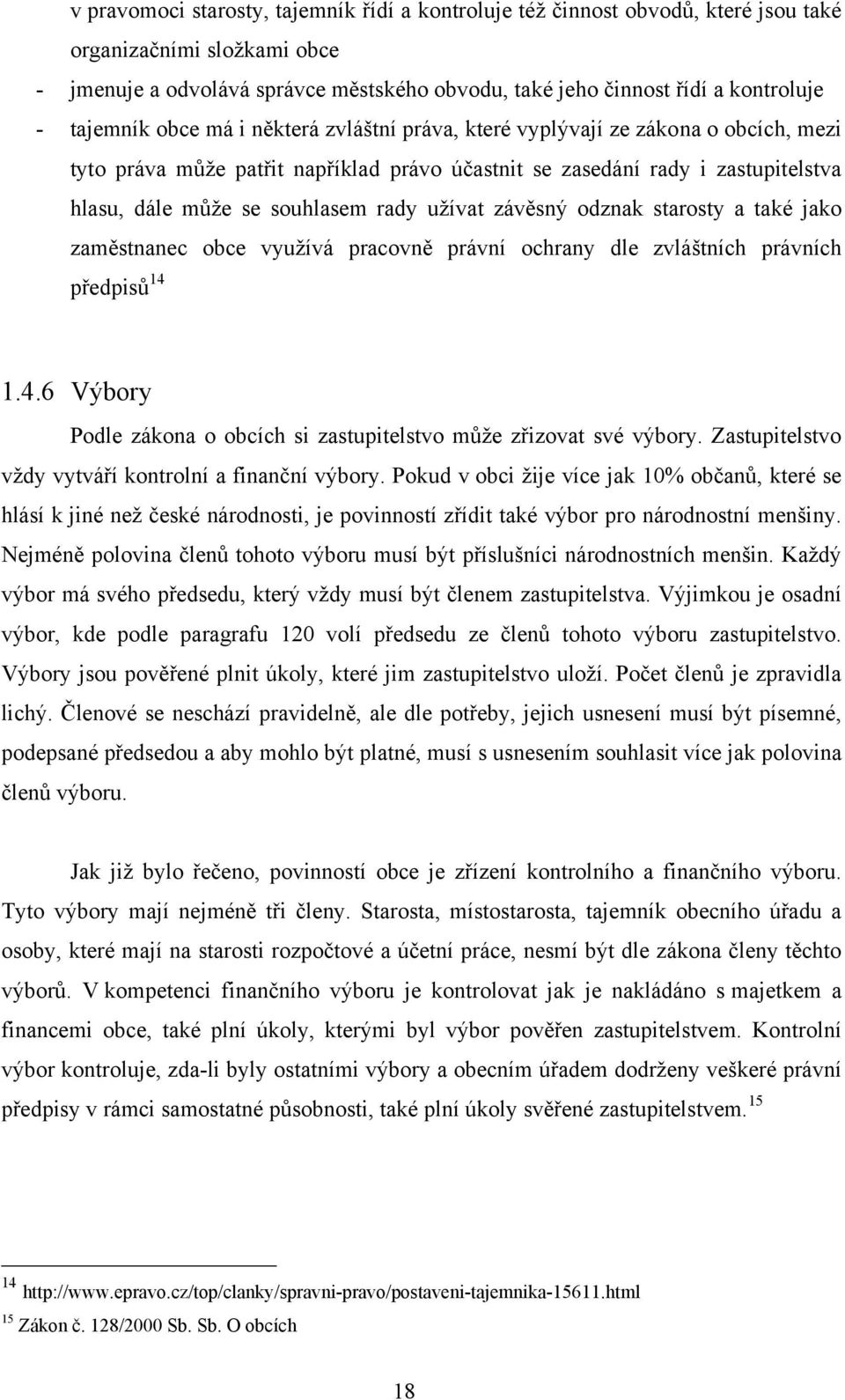 rady uţívat závěsný odznak starosty a také jako zaměstnanec obce vyuţívá pracovně právní ochrany dle zvláštních právních předpisů 14 