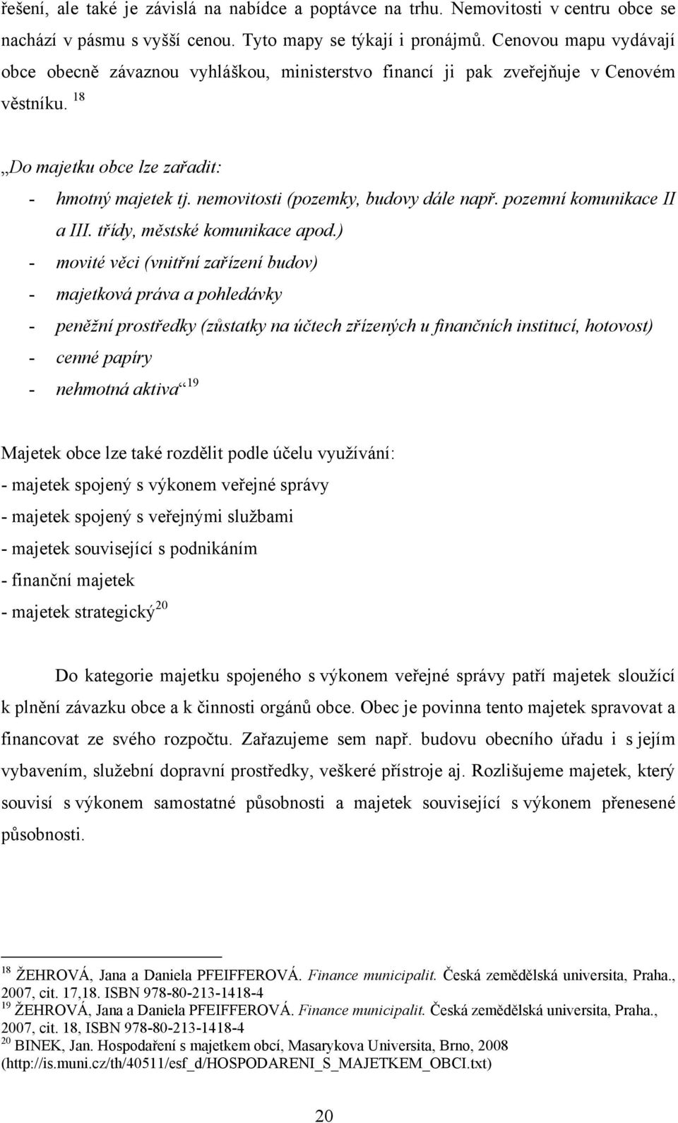 nemovitosti (pozemky, budovy dále např. pozemní komunikace II a III. třídy, městské komunikace apod.