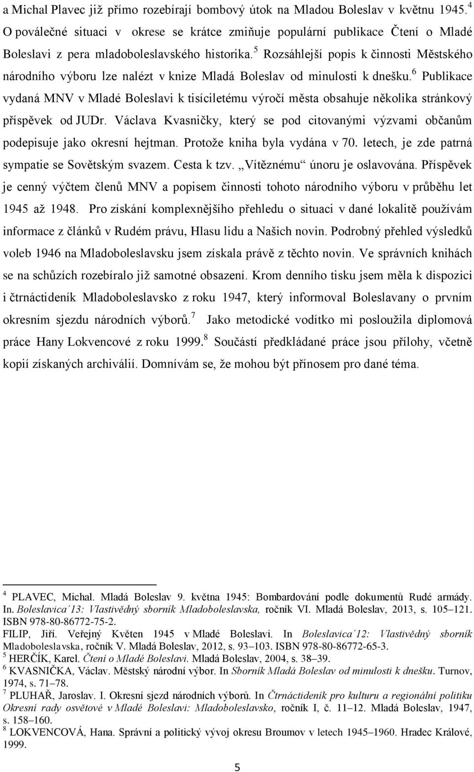 5 Rozsáhlejší popis k činnosti Městského národního výboru lze nalézt v knize Mladá Boleslav od minulosti k dnešku.