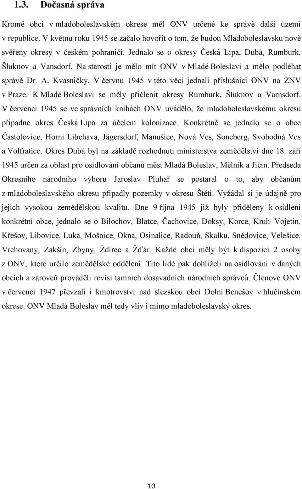 Na starosti je mělo mít ONV v Mladé Boleslavi a mělo podléhat správě Dr. A. Kvasničky. V červnu 1945 v této věci jednali příslušníci ONV na ZNV v Praze.