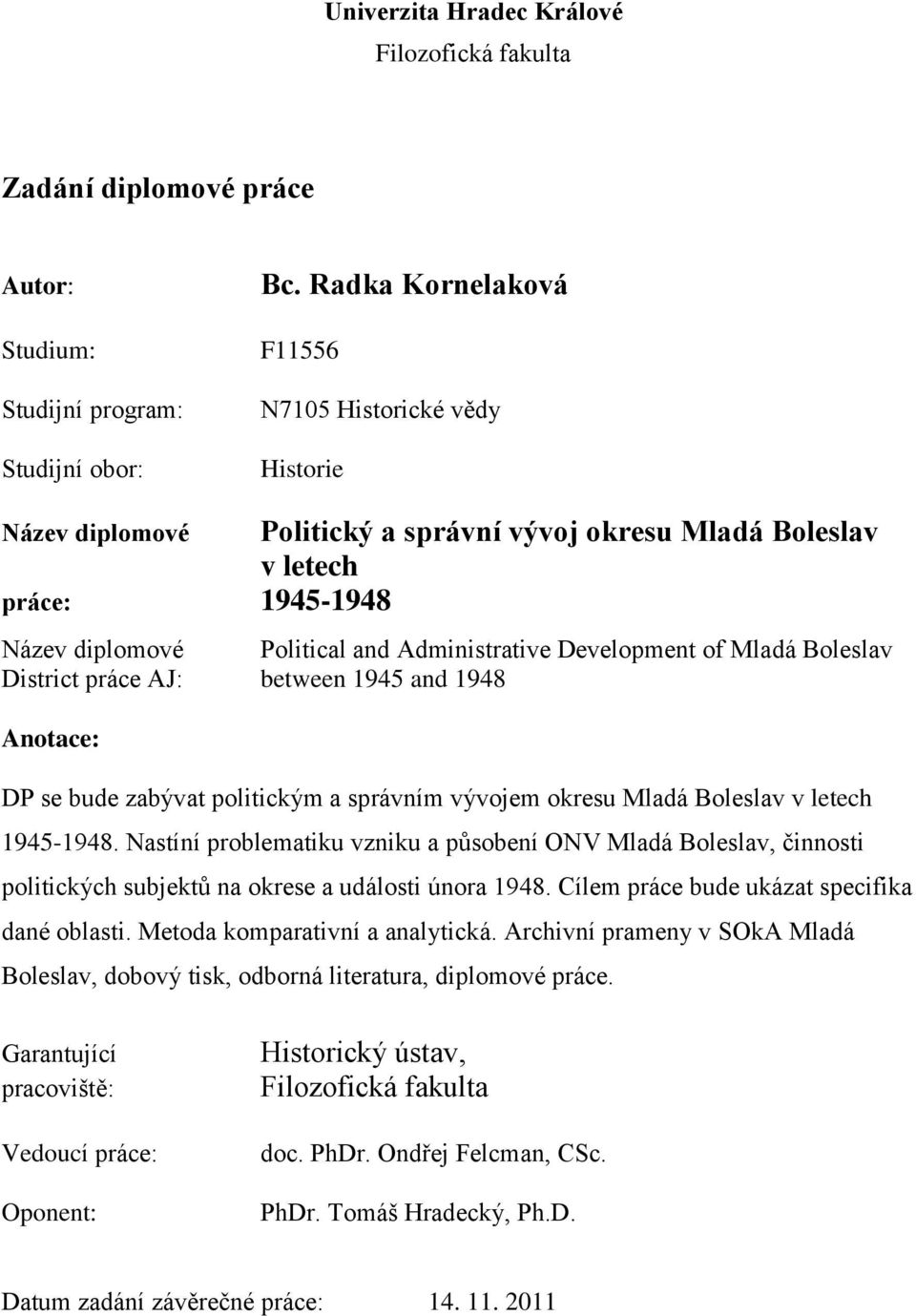 Development of Mladá Boleslav District práce AJ: between 1945 and 1948 Anotace: DP se bude zabývat politickým a správním vývojem okresu Mladá Boleslav v letech 1945-1948.