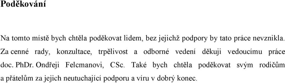 Za cenné rady, konzultace, trpělivost a odborné vedení děkuji vedoucímu práce