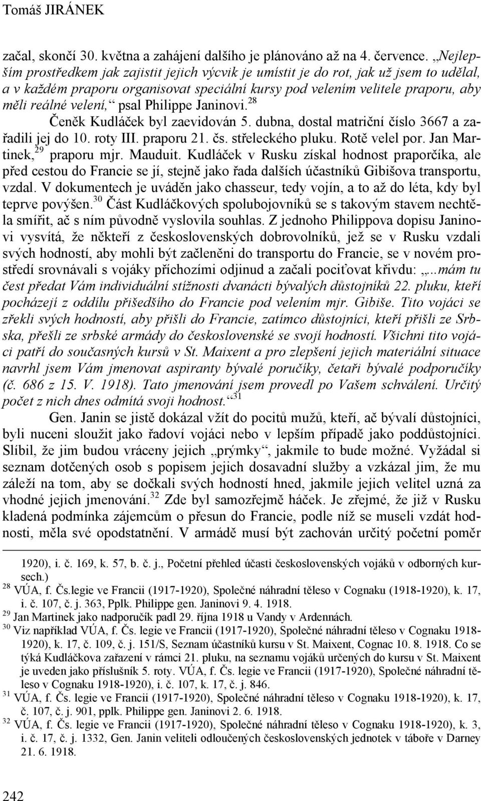 Philippe Janinovi. 28 Čeněk Kudláček byl zaevidován 5. dubna, dostal matriční číslo 3667 a zařadili jej do 10. roty III. praporu 21. čs. střeleckého pluku. Rotě velel por.