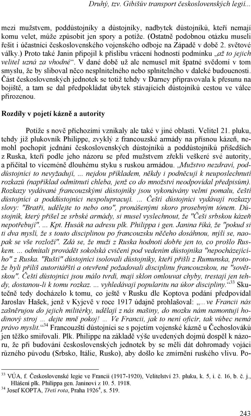 ) Proto také Janin připojil k příslibu vrácení hodností podmínku až to jejich velitel uzná za vhodné.