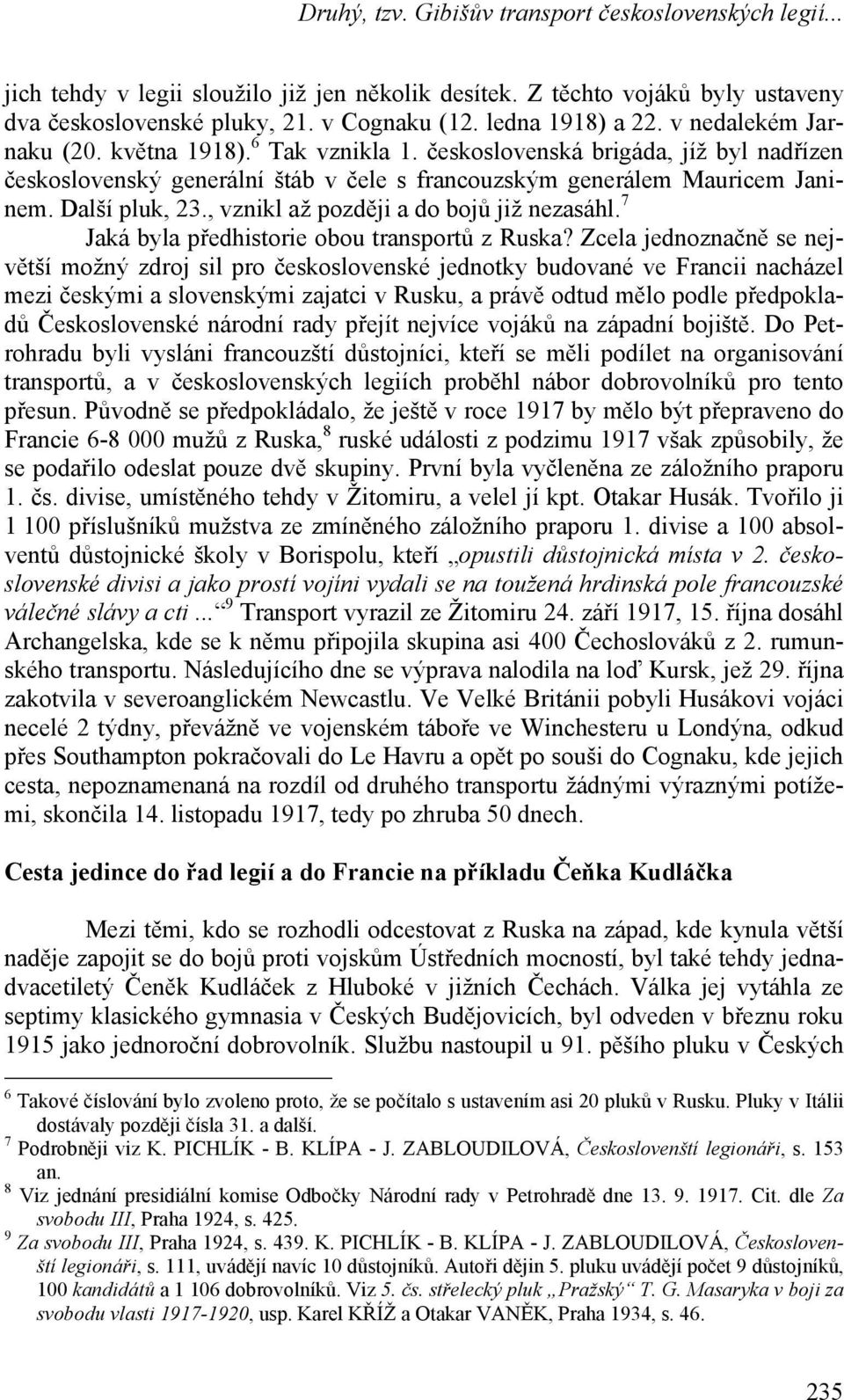 Další pluk, 23., vznikl až později a do bojů již nezasáhl. 7 Jaká byla předhistorie obou transportů z Ruska?