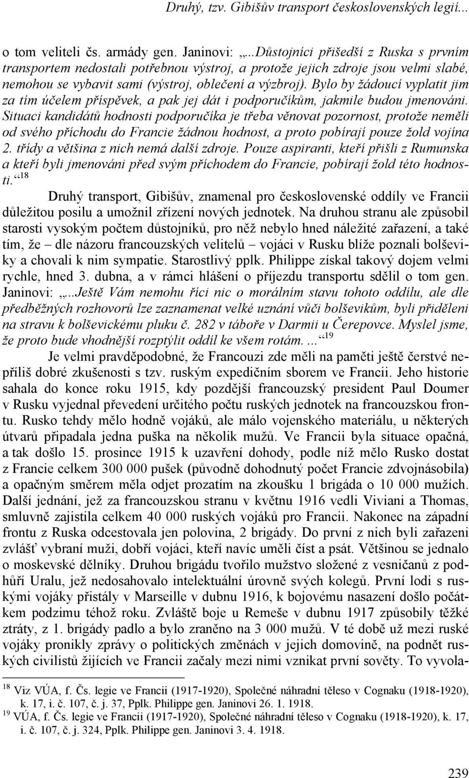 Bylo by žádoucí vyplatit jim za tím účelem příspěvek, a pak jej dát i podporučíkům, jakmile budou jmenováni.