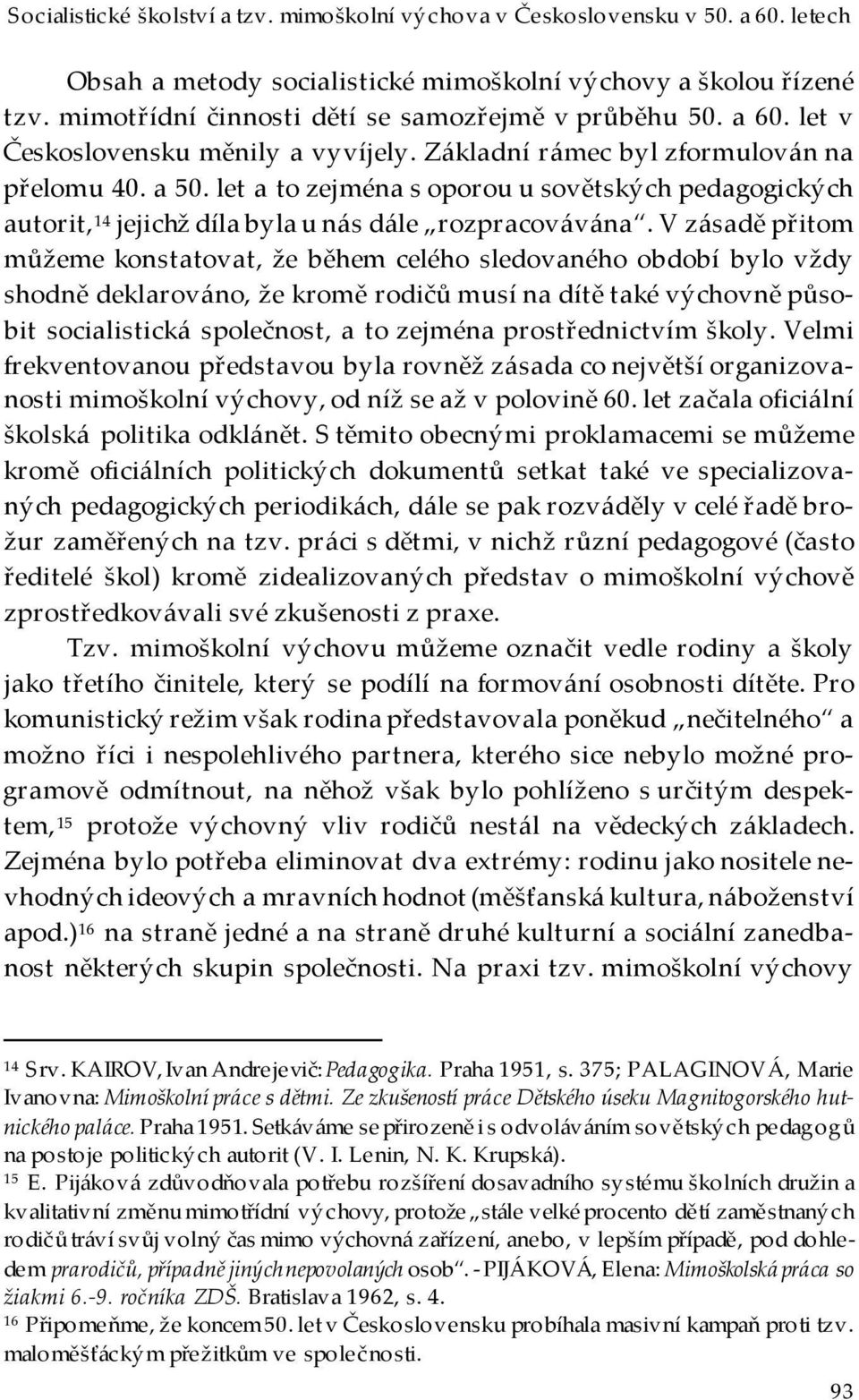 let a to zejména s oporou u sovětských pedagogických autorit, 14 jejichž díla byla u nás dále rozpracovávána.