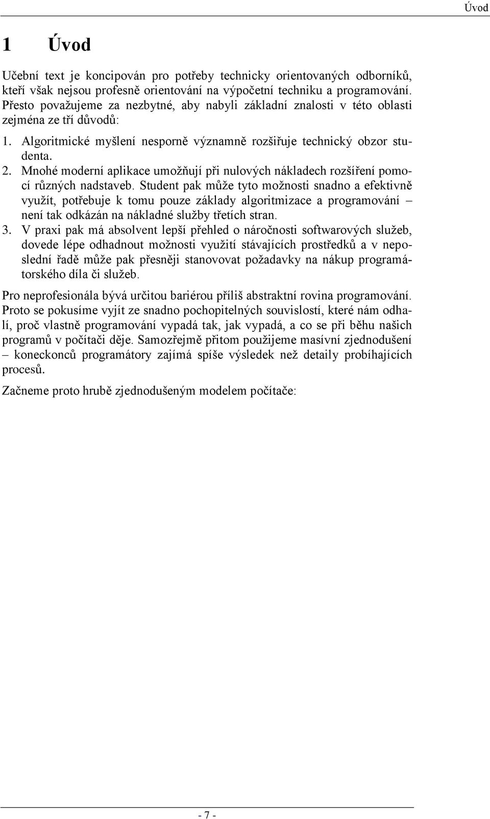 Mnohé moderní aplikace umoţňují při nulových nákladech rozšíření pomocí různých nadstaveb.