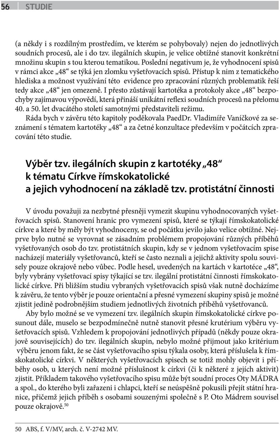 Přístup k nim z tematického hlediska a možnost využívání této evidence pro zpracování různých problematik řeší tedy akce 48 jen omezeně.