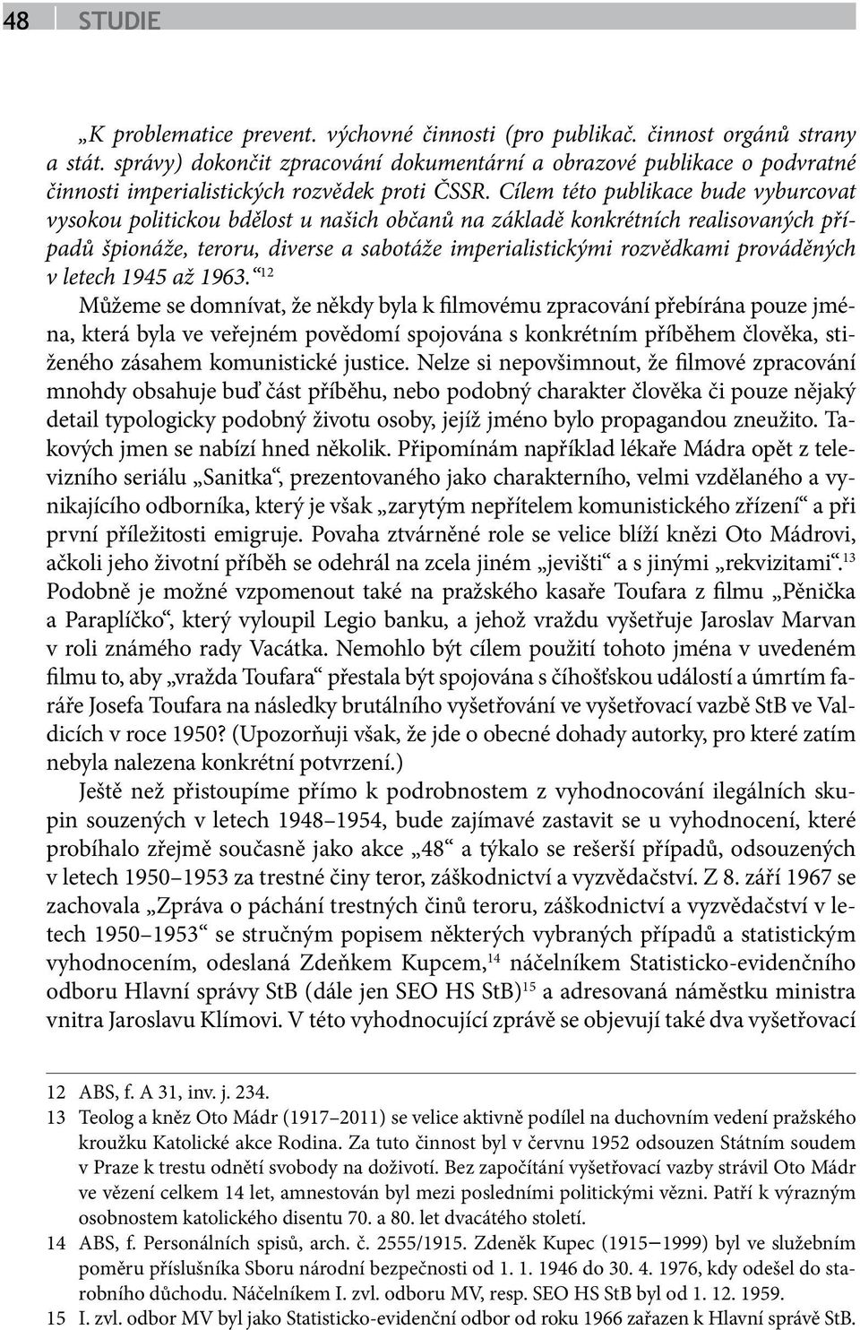 Cílem této publikace bude vyburcovat vysokou politickou bdělost u našich občanů na základě konkrétních realisovaných případů špionáže, teroru, diverse a sabotáže imperialistickými rozvědkami