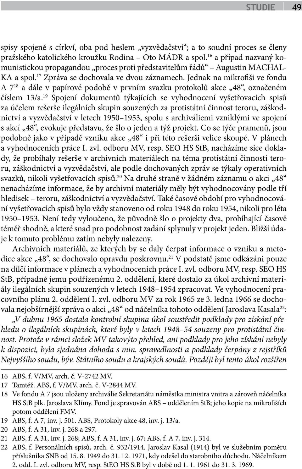 19 Spojení dokumentů týkajících se vyhodnocení vyšetřovacích spisů za účelem rešerše ilegálních skupin souzených za protistátní činnost teroru, záškodnictví a vyzvědačství v letech 1950 1953, spolu s