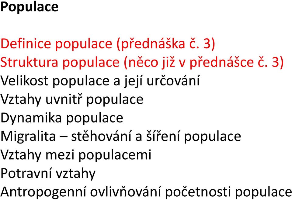 3) Velikost populace a její určování Vztahy uvnitř populace Dynamika