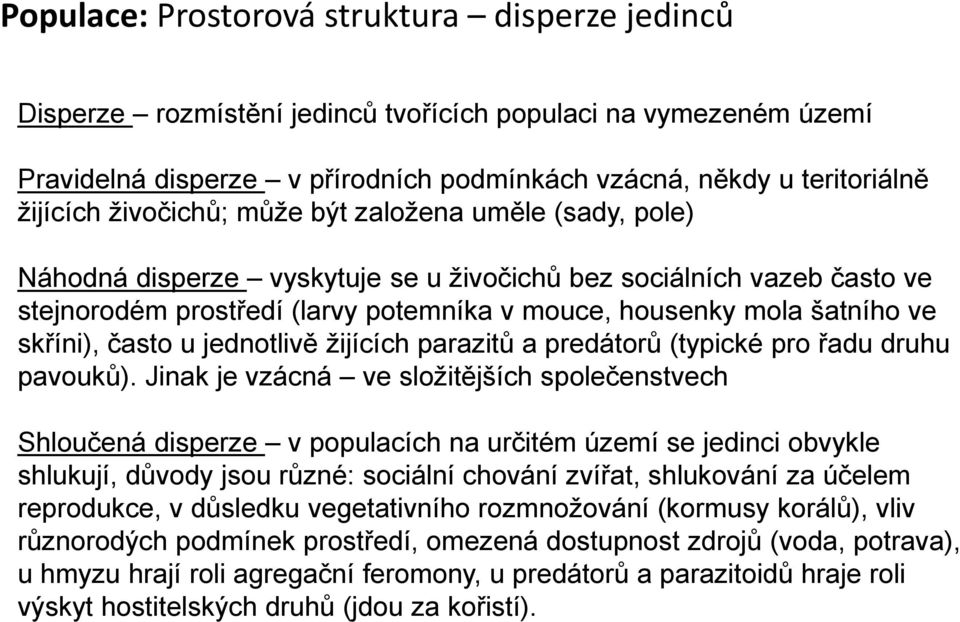 skříni), často u jednotlivě žijících parazitů a predátorů (typické pro řadu druhu pavouků).