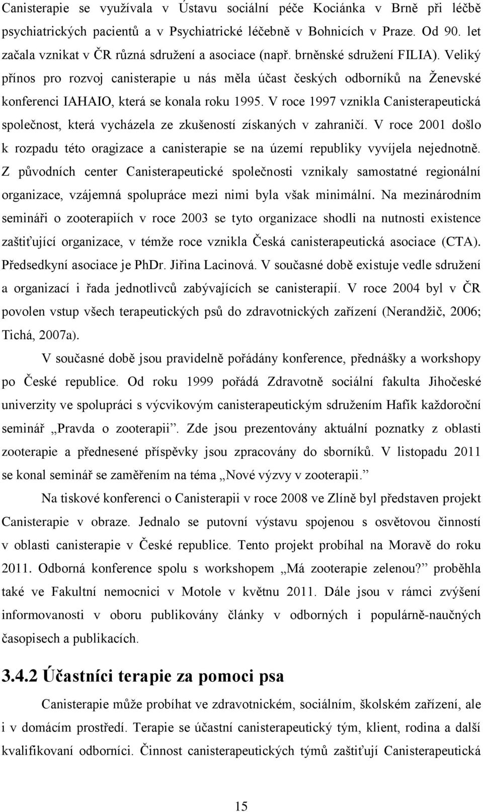 Veliký přínos pro rozvoj canisterapie u nás měla účast českých odborníků na Ženevské konferenci IAHAIO, která se konala roku 1995.