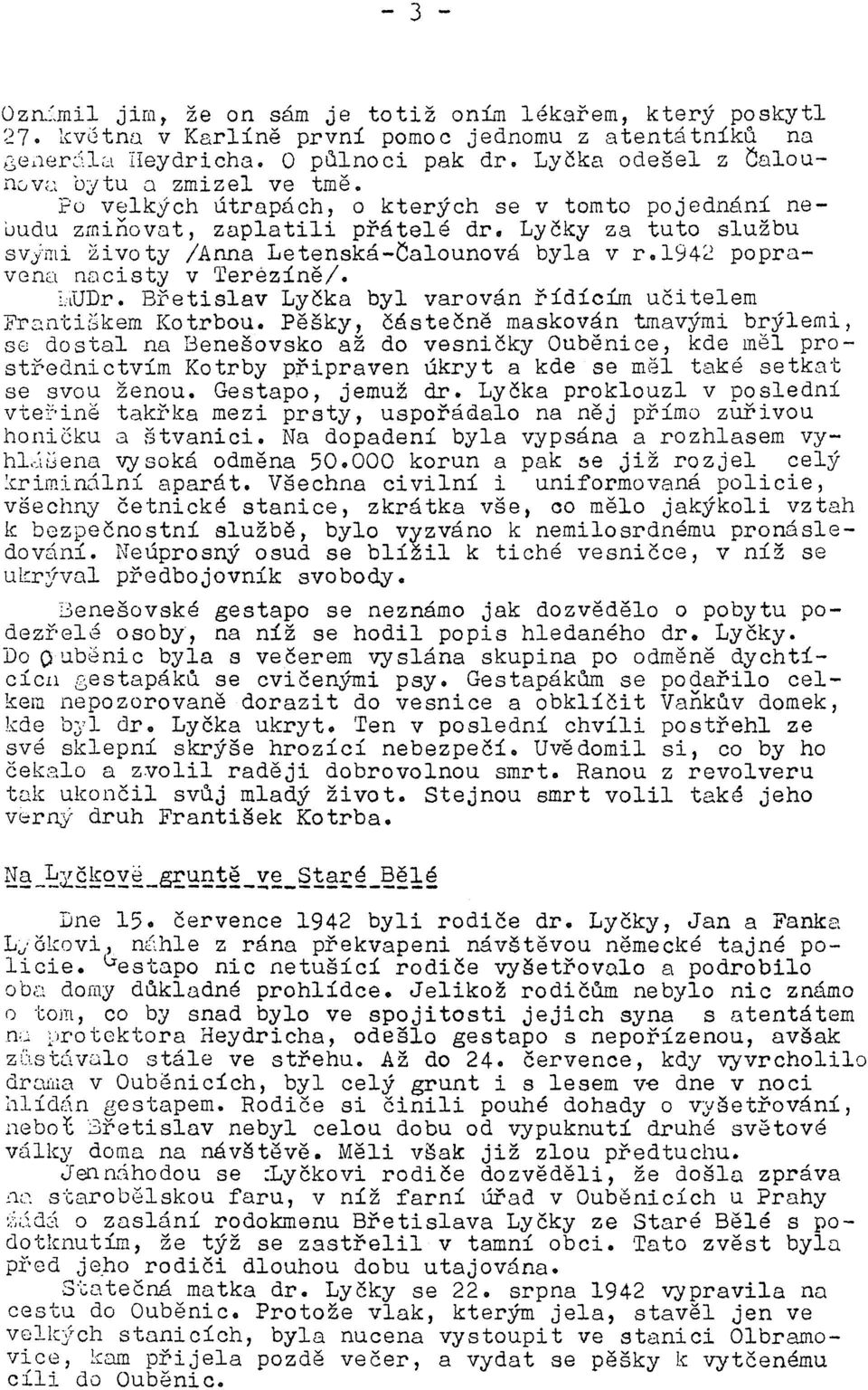 Lyčky za tuto službu svjmi životy /Anna Letenská-llalounová byla v r.194~ popravena n8cisty v Terézíně/. iiludr. Břetislav Lyčka byl varován řídícím uč i telem Fr~nti3kem Kotrbou.