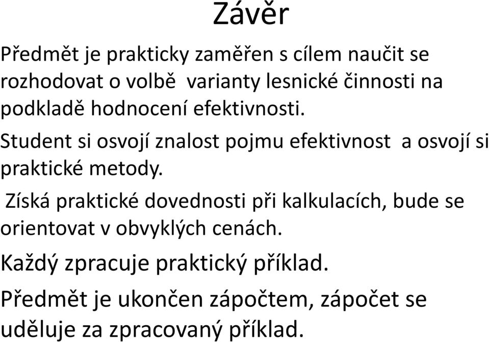 Student si osvojí znalost pojmu efektivnost a osvojí si praktické metody.