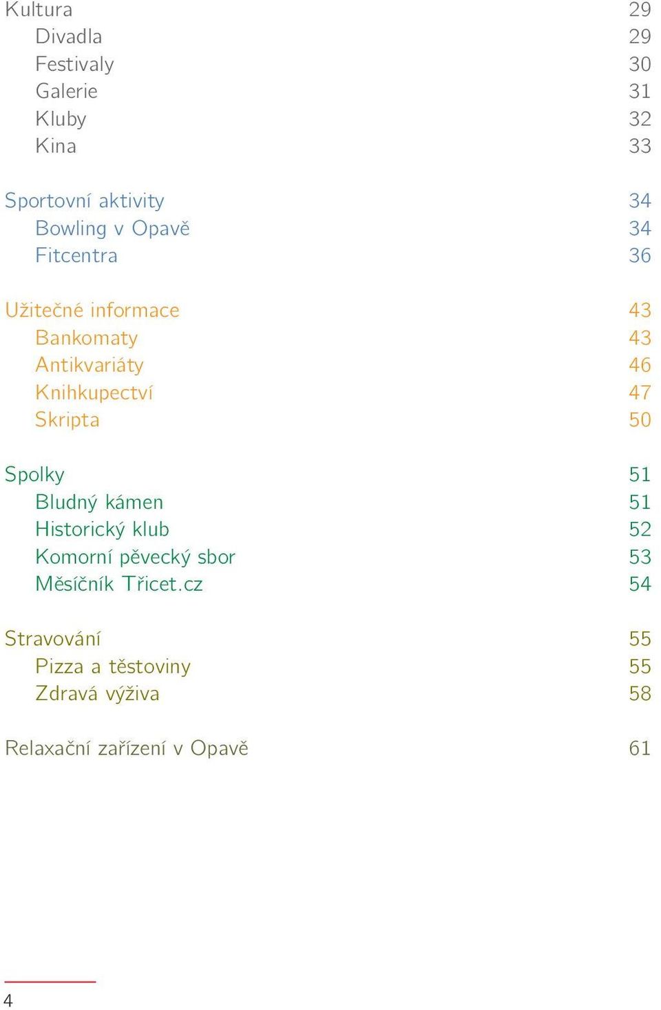 Skripta 50 Spolky 51 Bludný kámen 51 Historický klub 52 Komorní pěvecký sbor 53 Měsíčník