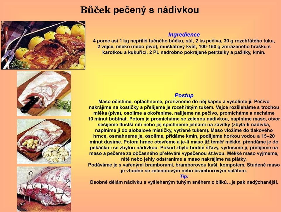 Vejce rozšleháme s trochou mléka (piva), osolíme a okořeníme, nalijeme na pečivo, promícháme a necháme 10 minut bobtnat.