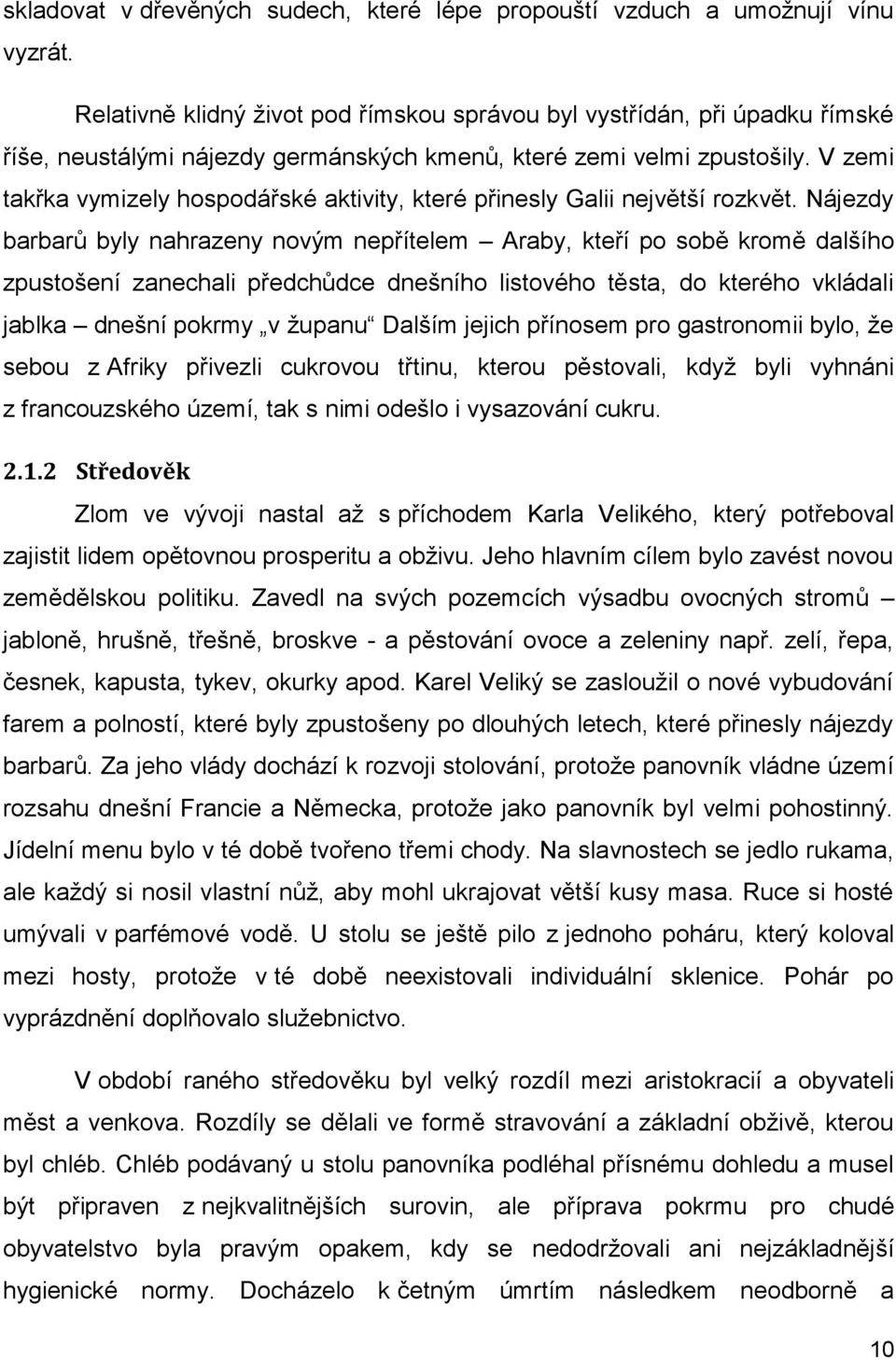 V zemi takřka vymizely hospodářské aktivity, které přinesly Galii největší rozkvět.