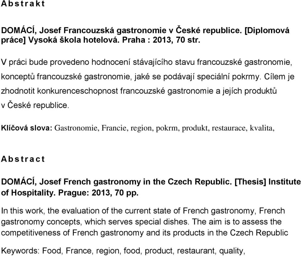 Cílem je zhodnotit konkurenceschopnost francouzské gastronomie a jejích produktů v České republice.