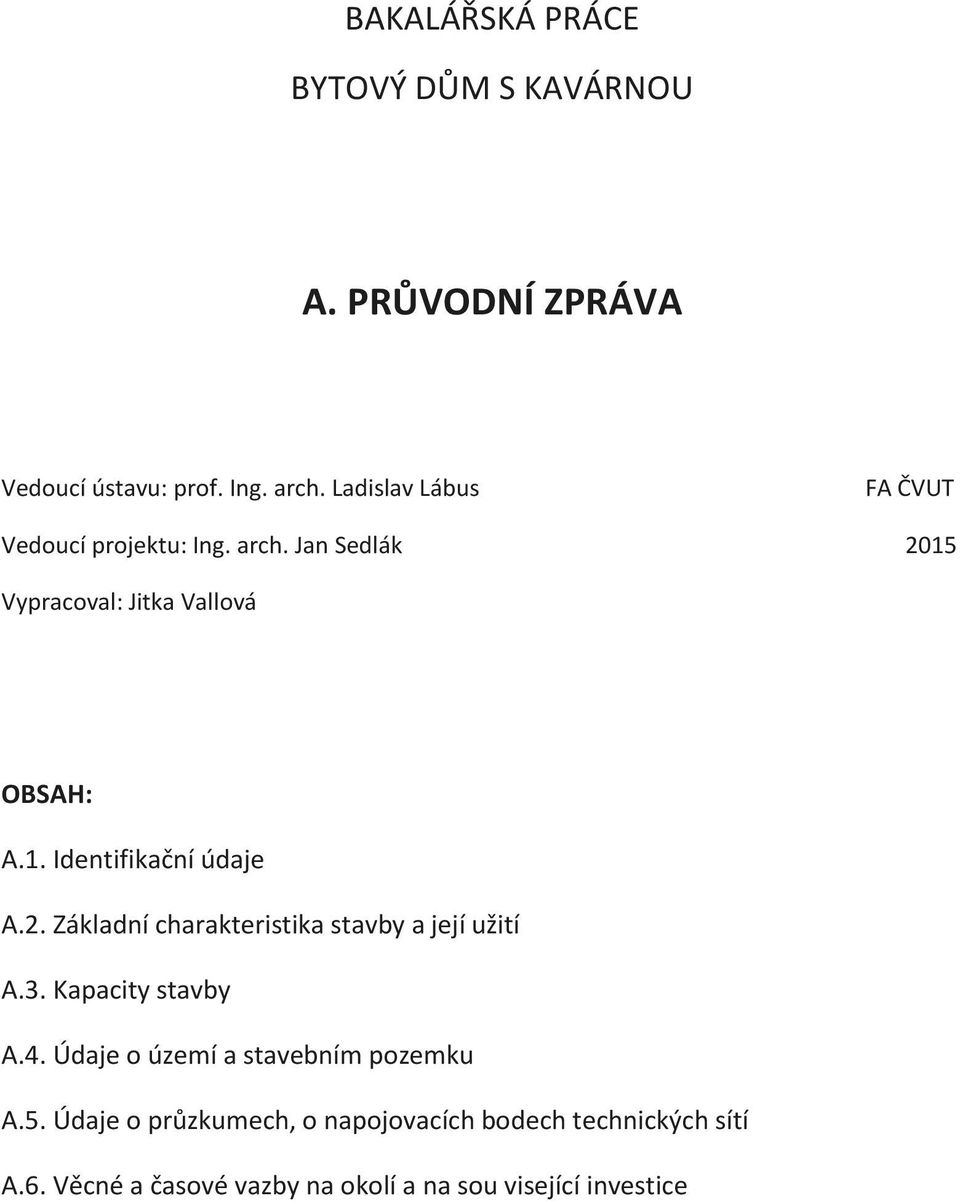 2. Základní charakteristika stavby a její užití A.3. Kapacity stavby A.4. Údaje o území a stavebním pozemku A.5.