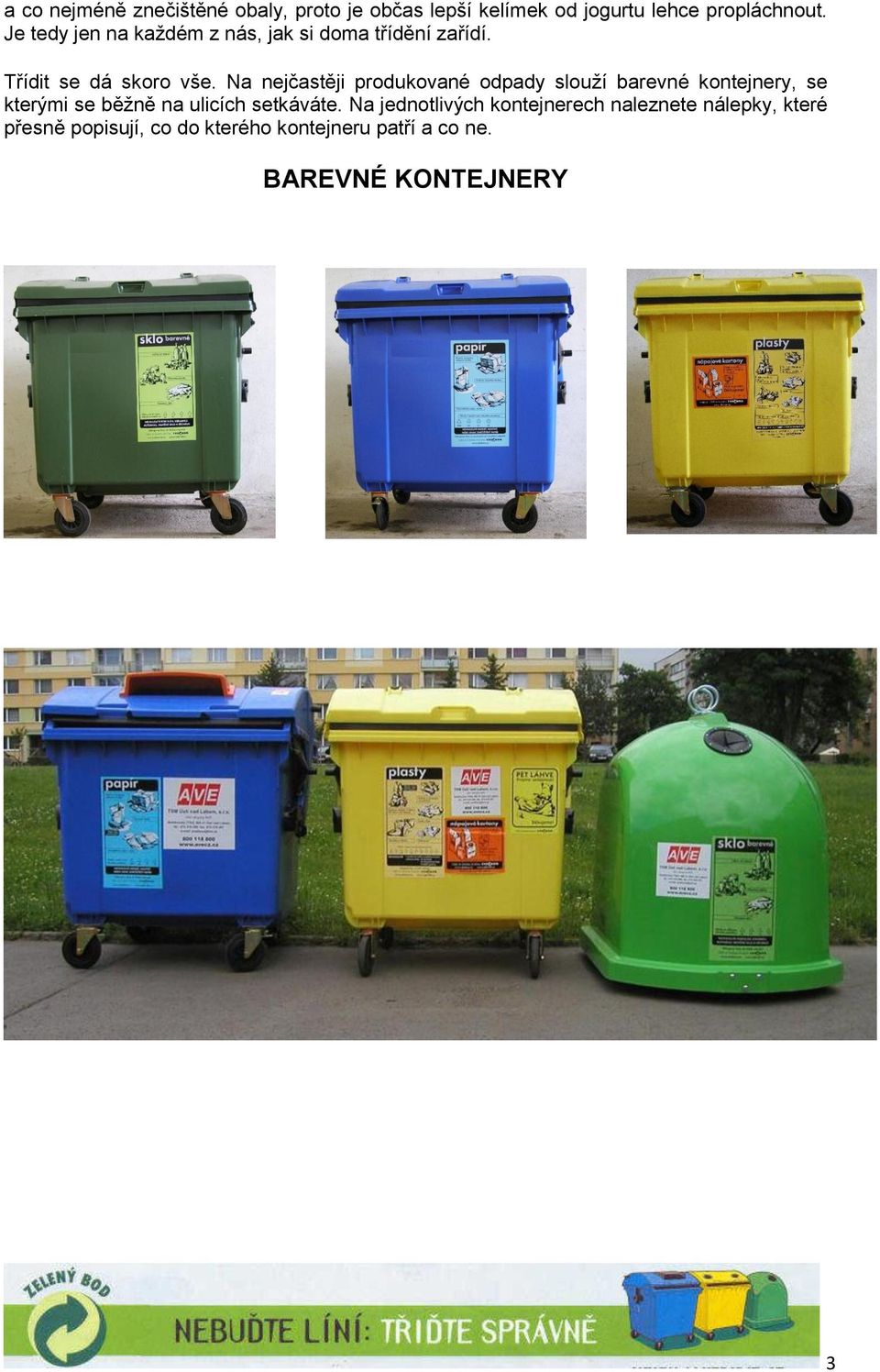 Na nejčastěji produkované odpady slouží barevné kontejnery, se kterými se běžně na ulicích setkáváte.