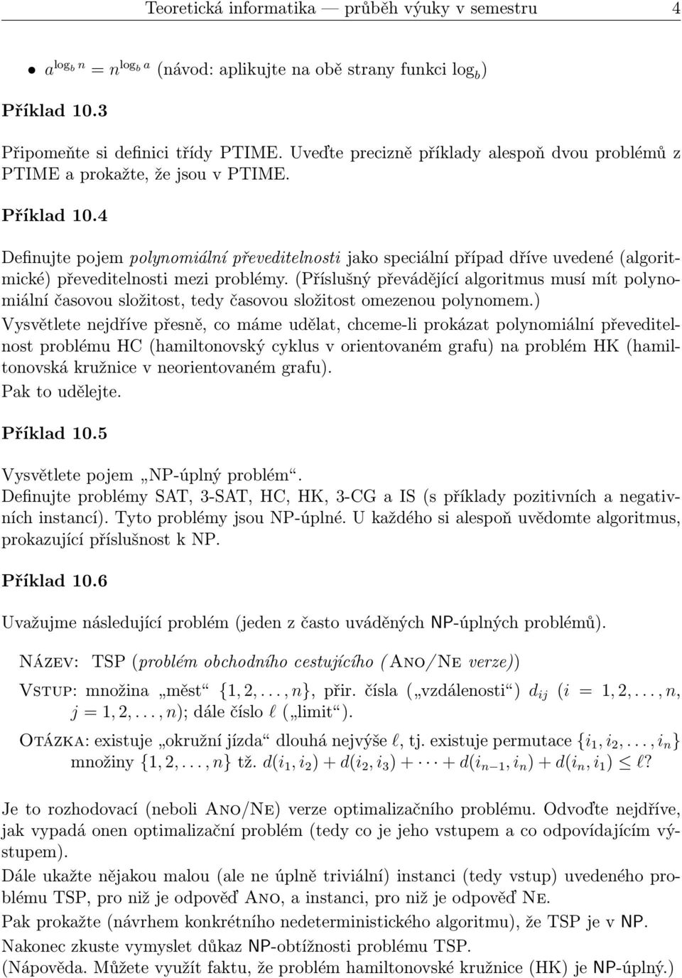 4 Definujte pojem polynomiální převeditelnosti jako speciální případ dříve uvedené(algoritmické) převeditelnosti mezi problémy.