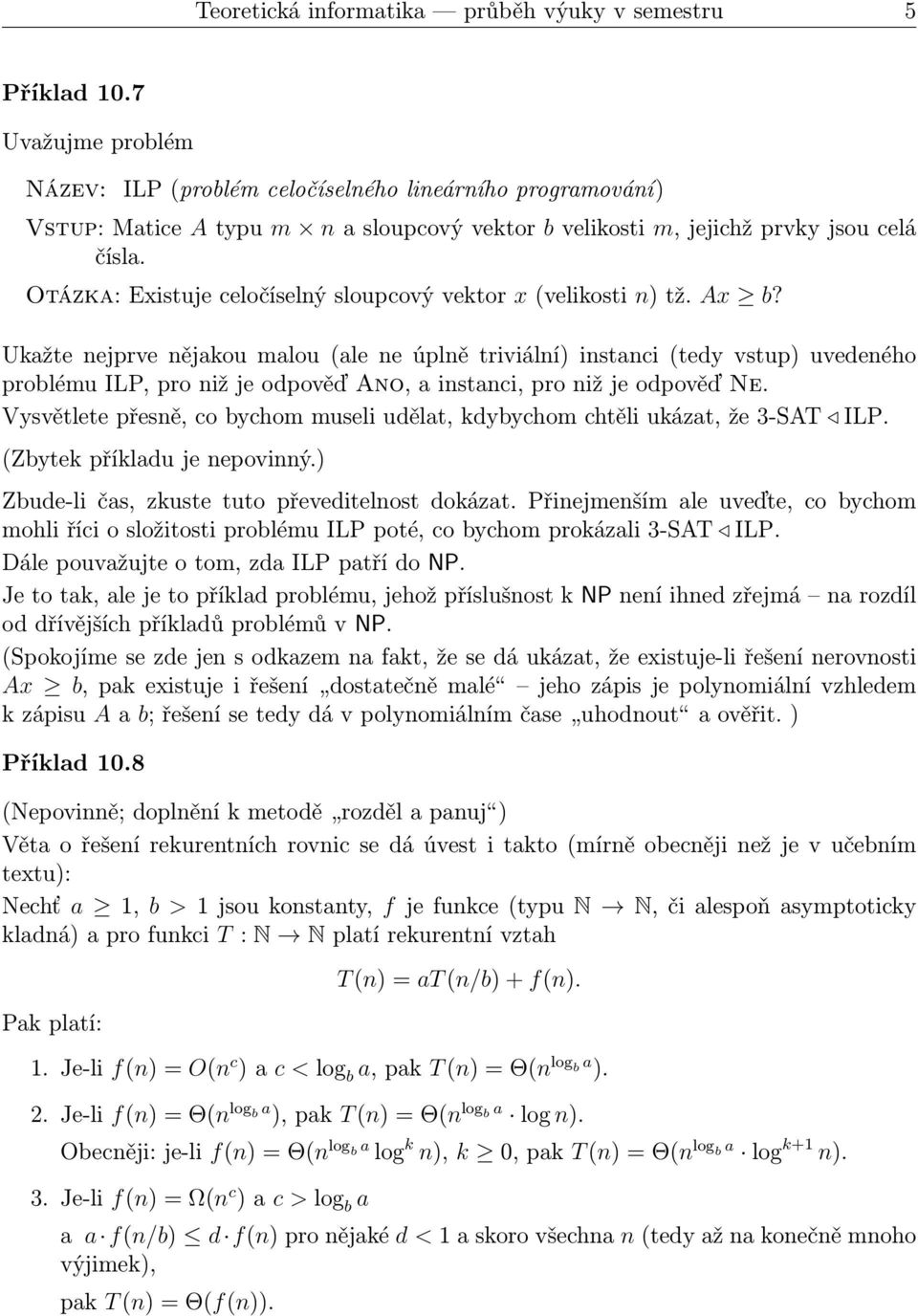 Otázka: Existuje celočíselný sloupcový vektor x(velikosti n) tž. Ax b?