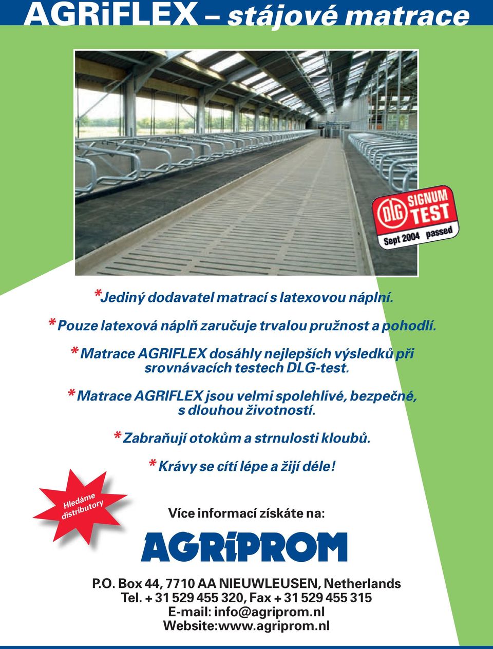 Matrace AGRIFLEX jsou velmi spolehlivé, bezpečné, s dlouhou životností. * Zabraňují otokům a strnulosti kloubů.