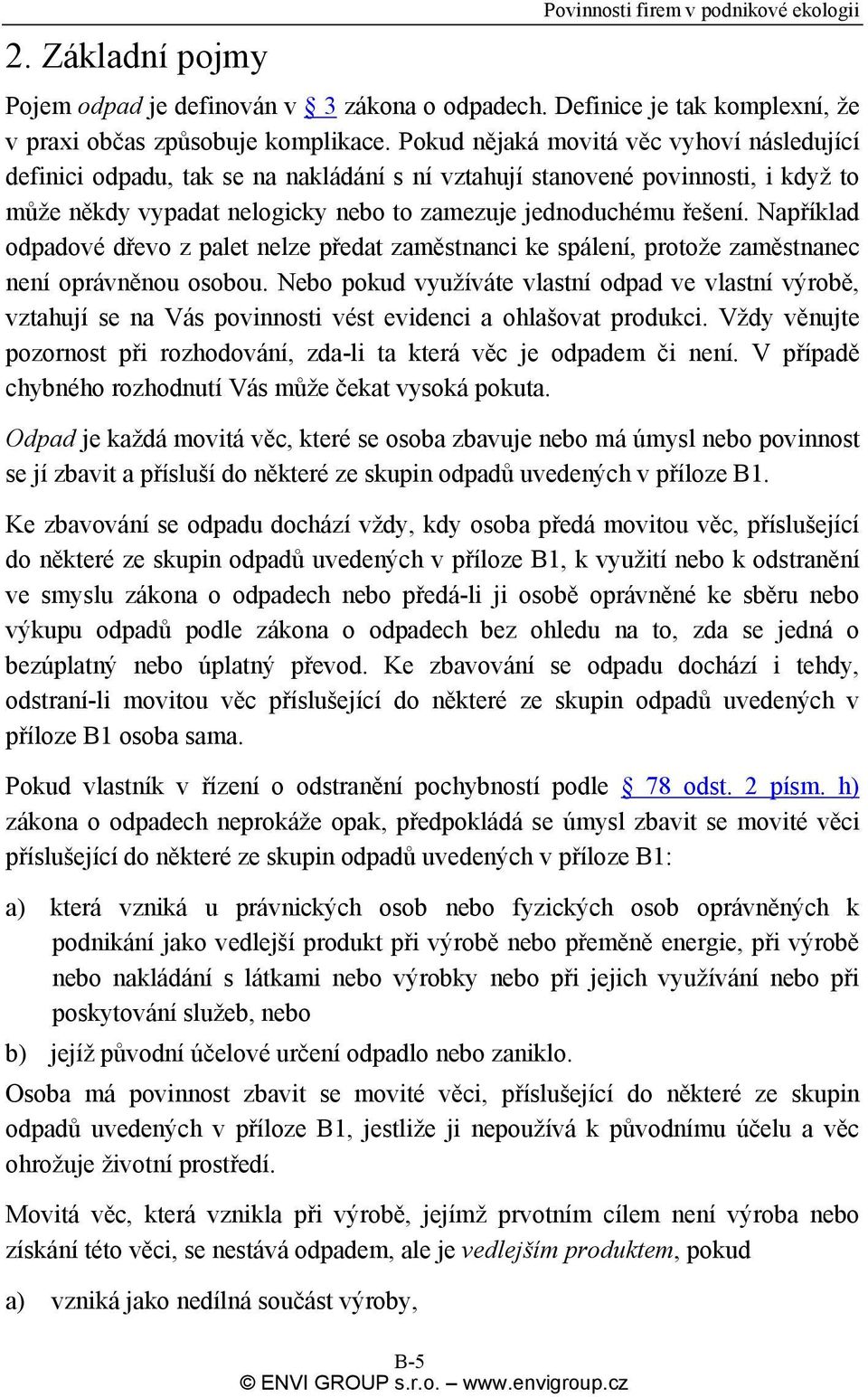 Například odpadové dřevo z palet nelze předat zaměstnanci ke spálení, protože zaměstnanec není oprávněnou osobou.