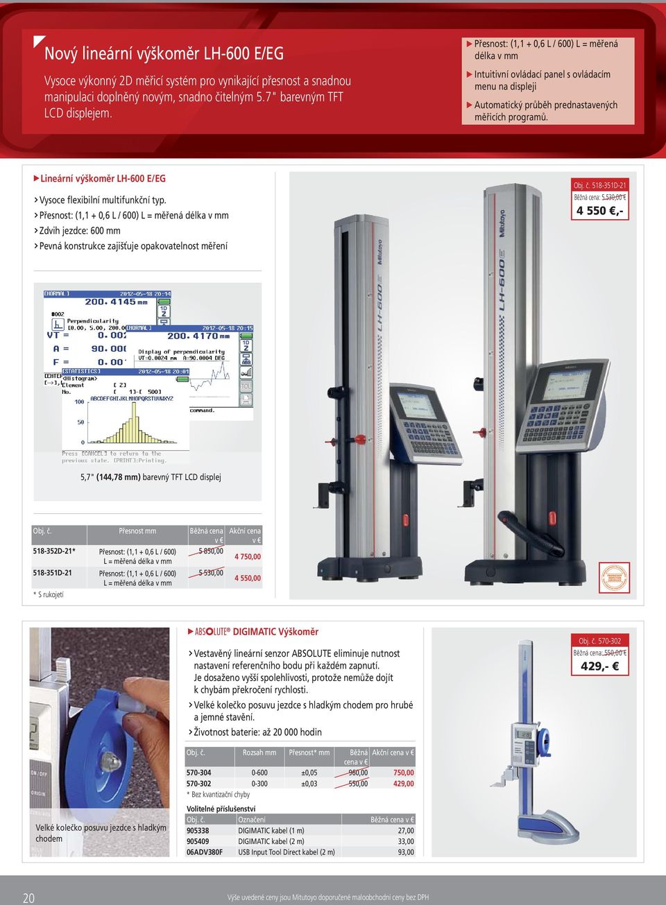 Lineární výškoměr LH-600 E/EG Vysoce flexibilní multifunkční typ. Přesnost: (1,1 + 0,6 L / 600) L = měřená délka v mm Zdvih jezdce: 600 mm Pevná konstrukce zajišťuje opakovatelnost měření Obj. č.