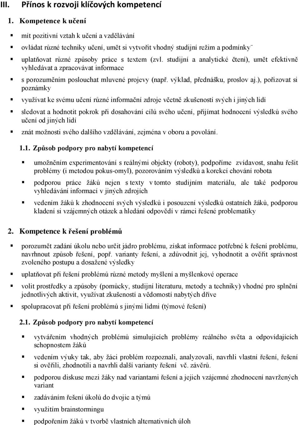 studijní a analytické čtení), umět efektivně vyhledávat a zpracovávat informace s porozuměním poslouchat mluvené projevy (např. výklad, přednášku, proslov aj.