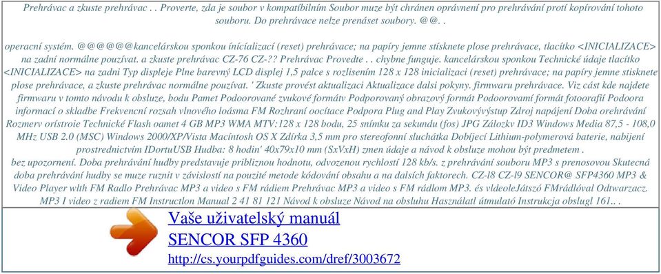 @@@@@@kancelárskou sponkou ínícíalizací (reset) prehrávace; na papíry jemne stísknete plose prehrávace, tlacítko <INICIALIZACE> na zadní normálne pouzívat. a zkuste prehrávac CZ-76 CZ-?