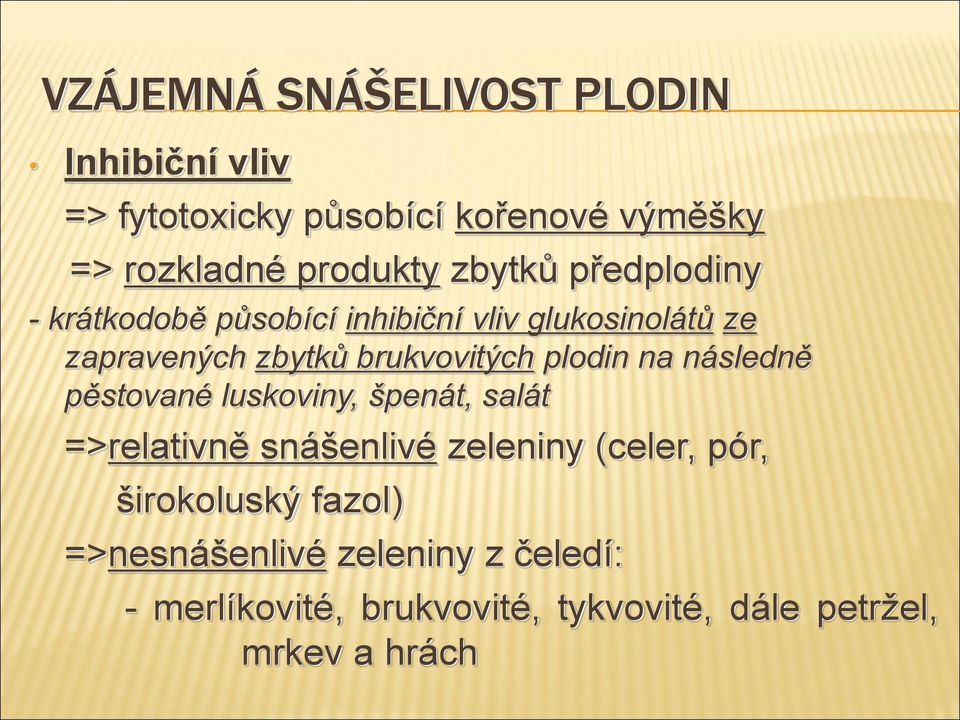 plodin na následně pěstované luskoviny, špenát, salát =>relativně snášenlivé zeleniny (celer, pór,