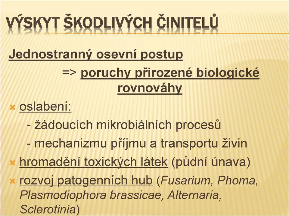 postup oslabení: => poruchy přirozené biologické rovnováhy - žádoucích