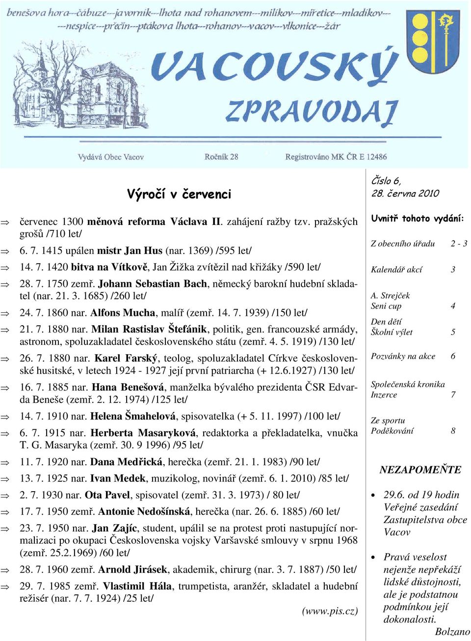 Milan Rastislav Štefánik, politik, gen. francouzské armády, astronom, spoluzakladatel československého státu (zemř. 4. 5. 1919) /130 let/ 26. 7. 1880 nar.