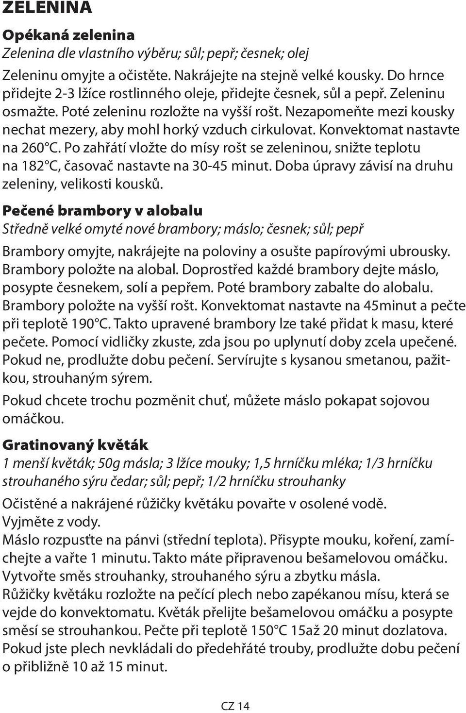 Nezapomeňte mezi kousky nechat mezery, aby mohl horký vzduch cirkulovat. Konvektomat nastavte na 260 C.