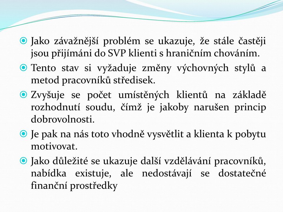 Zvyšuje se počet umístěných klientů na základě rozhodnutí soudu, čímž je jakoby narušen princip dobrovolnosti.