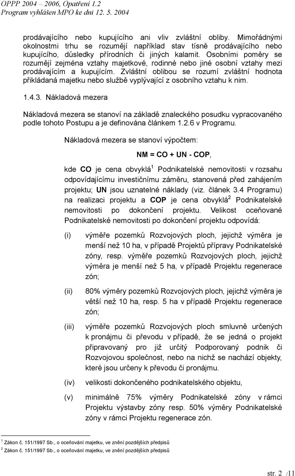 Zvláštní oblibou se rozumí zvláštní hodnota přikládaná majetku nebo službě vyplývající z osobního vztahu k nim. 1.4.3.