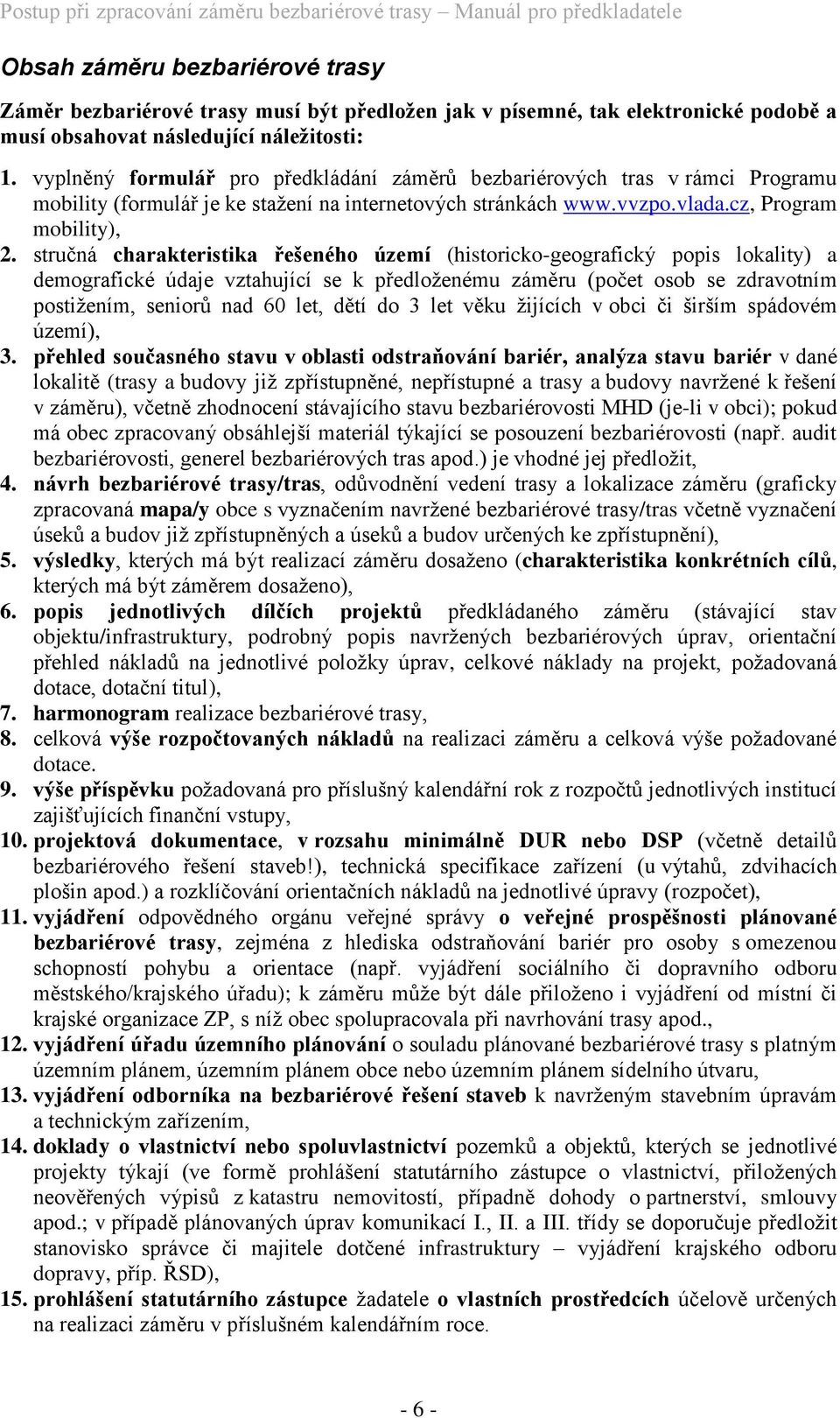 stručná charakteristika řešeného území (historicko-geografický popis lokality) a demografické údaje vztahující se k předloženému záměru (počet osob se zdravotním postižením, seniorů nad 60 let, dětí