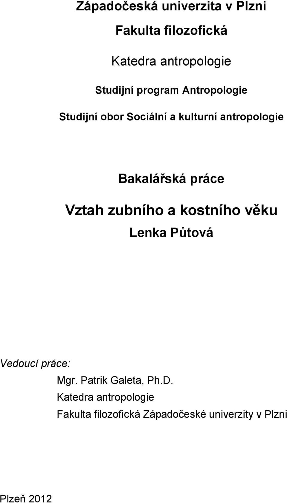 práce Vztah zubního a kostního věku Lenka Půtová Vedoucí práce: Mgr.