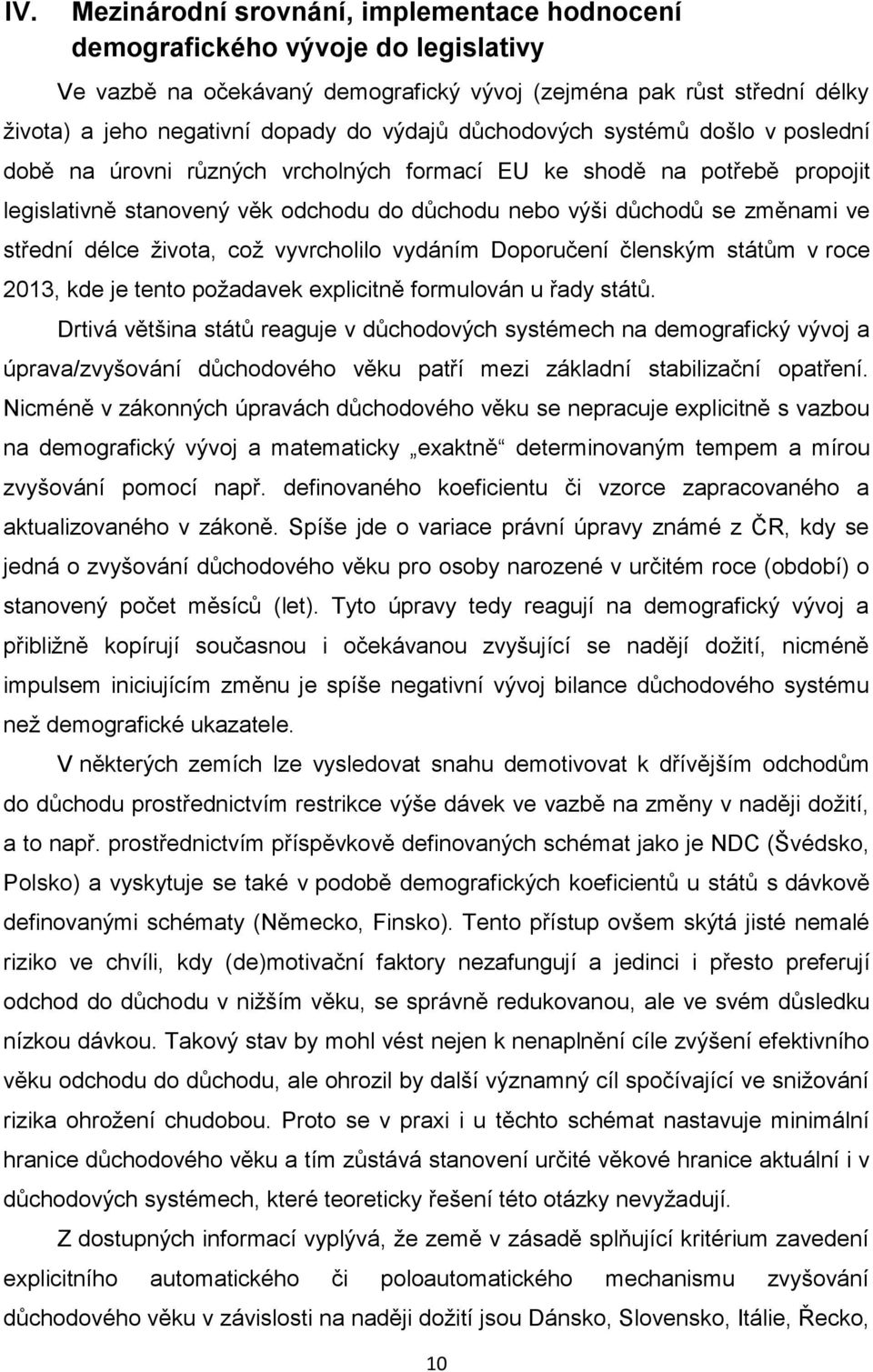 střední délce života, což vyvrcholilo vydáním Doporučení členským státům v roce 2013, kde je tento požadavek explicitně formulován u řady států.