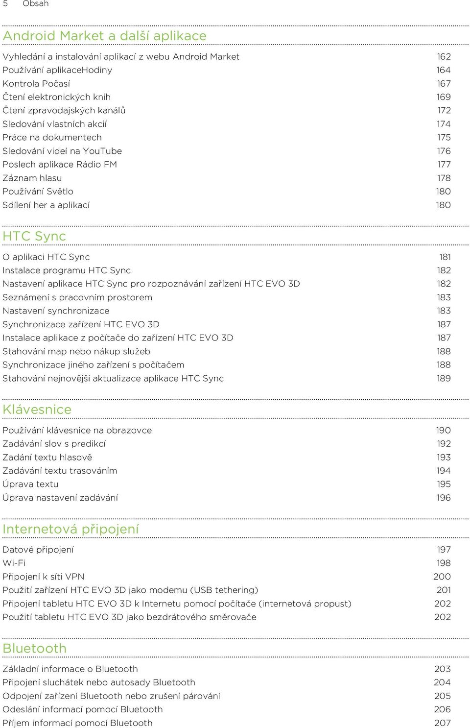 Sync O aplikaci HTC Sync 181 Instalace programu HTC Sync 182 Nastavení aplikace HTC Sync pro rozpoznávání zařízení HTC EVO 3D 182 Seznámení s pracovním prostorem 183 Nastavení synchronizace 183