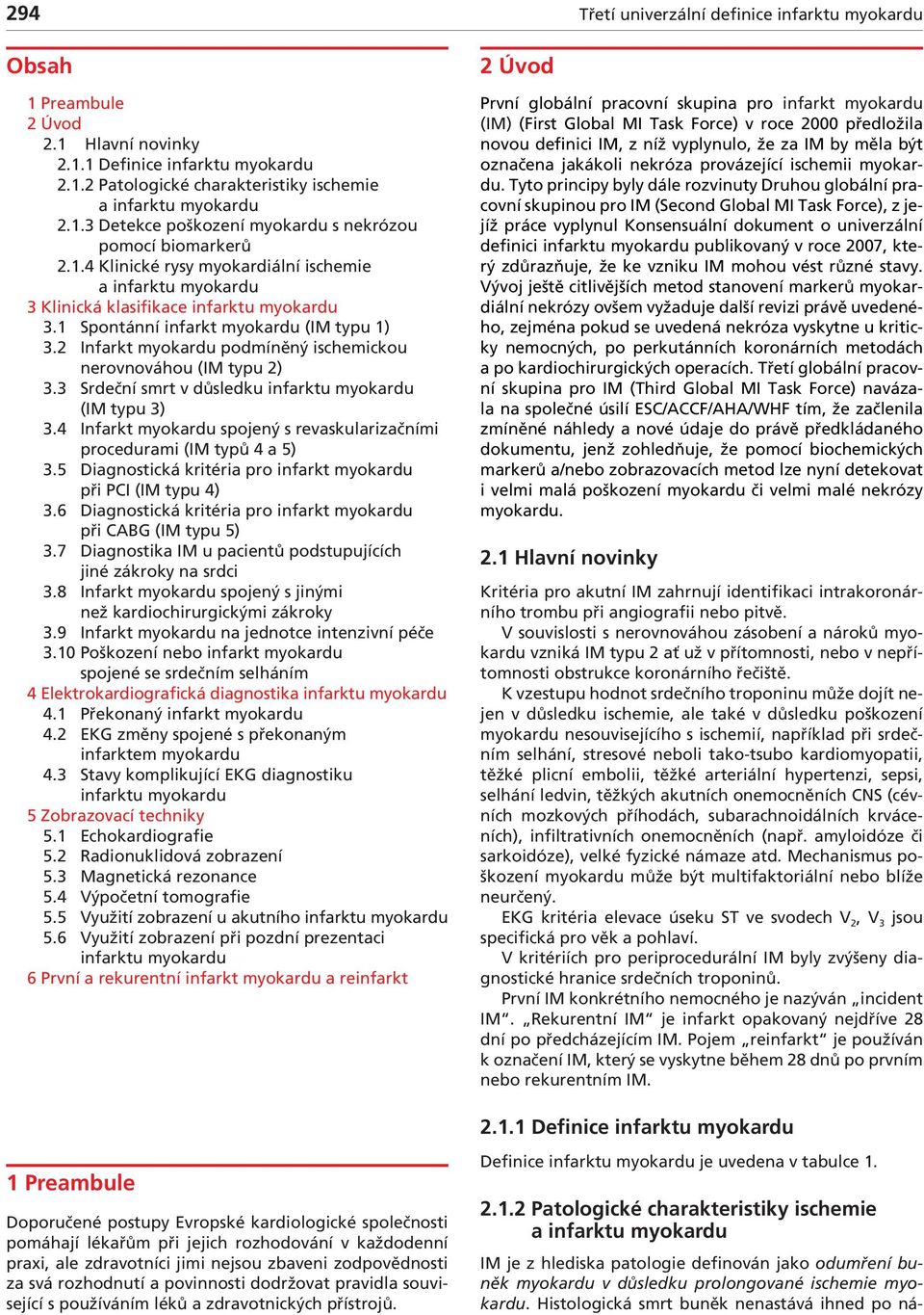 3 Srdeční smrt v důsledku (IM typu 3) 3.4 Infarkt myokardu spojený s revaskularizačními procedurami (IM typů 4 a 5) 3.5 Diagnostická kritéria pro infarkt myokardu při PCI (IM typu 4) 3.