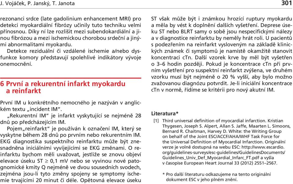 Detekce reziduální či vzdálené ischemie a/nebo dysfunkce komory představují spolehlivé indikátory vývoje onemocnění.