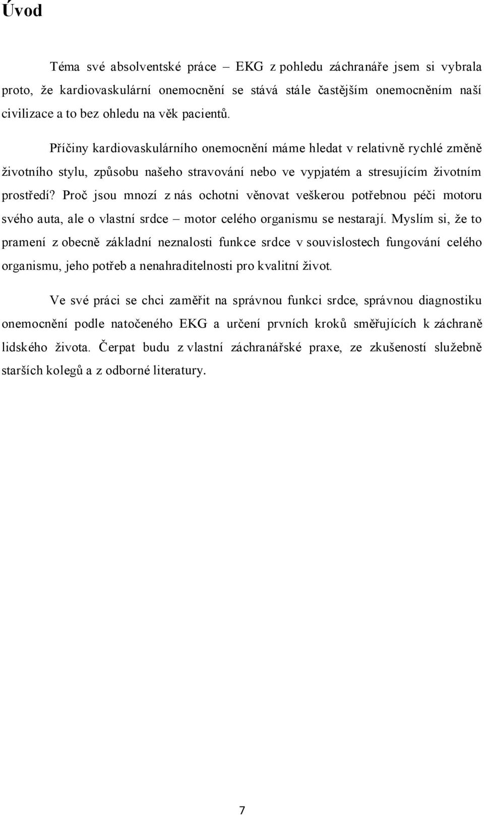 Proč jsou mnozí z nás ochotni věnovat veškerou potřebnou péči motoru svého auta, ale o vlastní srdce motor celého organismu se nestarají.