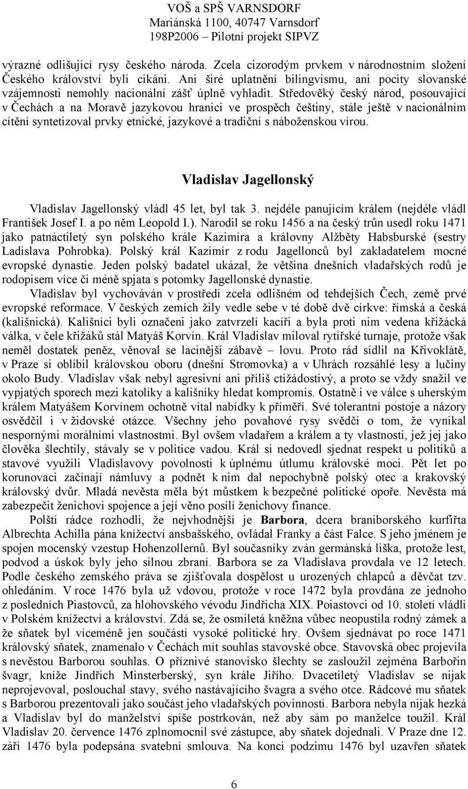 Středověký český národ, posouvající v Čechách a na Moravě jazykovou hranici ve prospěch češtiny, stále ještě v nacionálním cítění syntetizoval prvky etnické, jazykové a tradiční s náboženskou vírou.