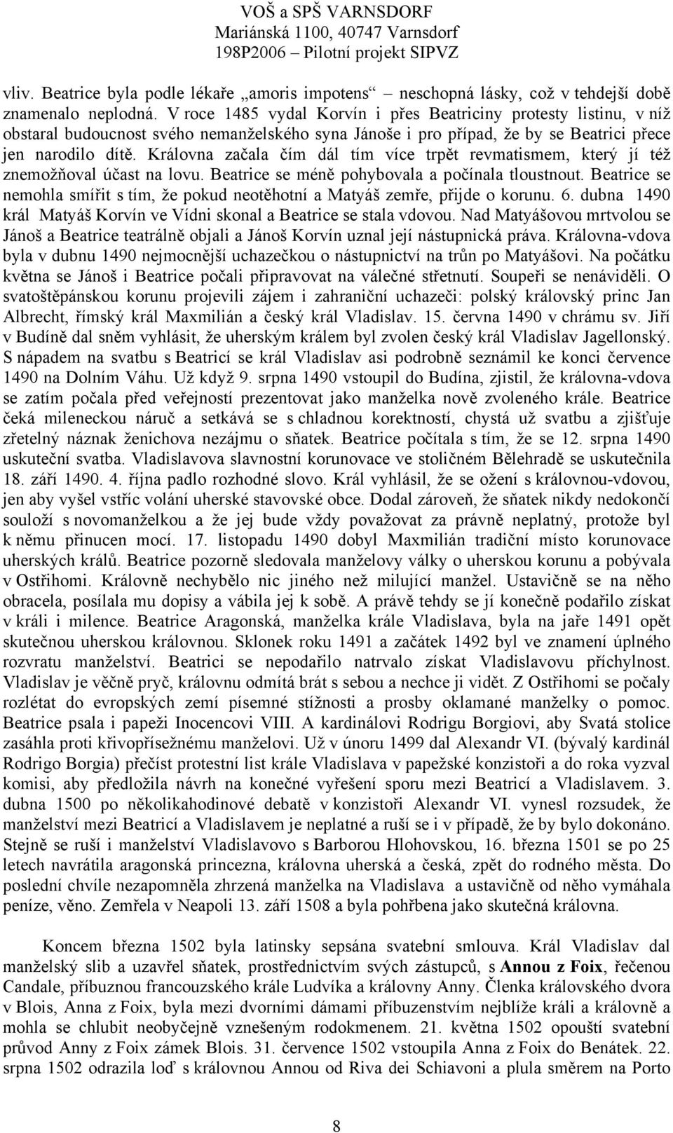 Královna začala čím dál tím více trpět revmatismem, který jí též znemožňoval účast na lovu. Beatrice se méně pohybovala a počínala tloustnout.