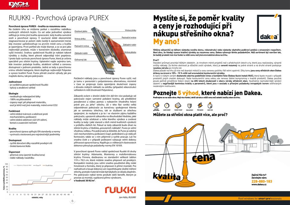 V současné době ekonomické stagnace/recese je potom stále častěji k zaznamenání trend, kdy investor upřednostňuje na prvním místě cenu a kvalita je opomíjena.