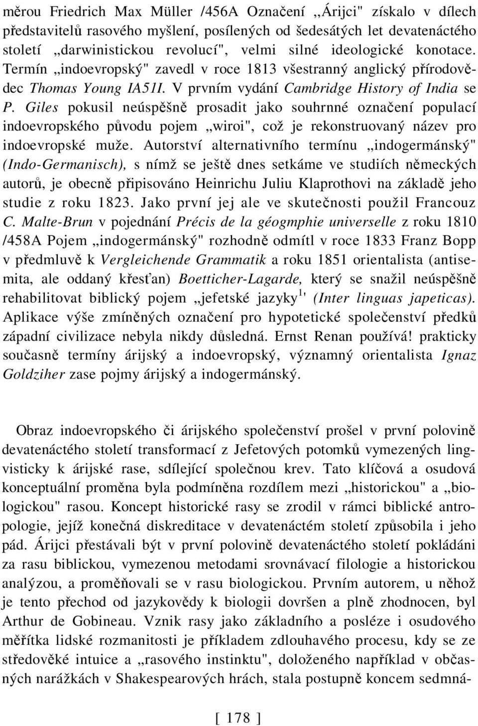 Giles pokusil neúspěšně prosadit jako souhrnné označení populací indoevropského původu pojem wiroi", což je rekonstruovaný název pro indoevropské muže.